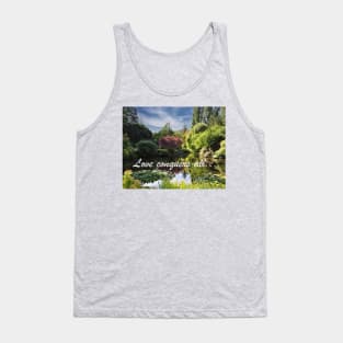 Love Conquers All: Butchart Gardens Pond Tank Top